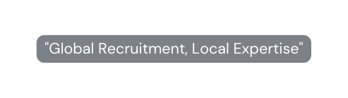 Global Recruitment Local Expertise